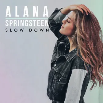 Slow Down by Alana Springsteen