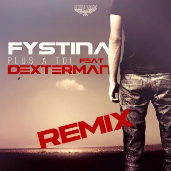 Plus à toi (feat. Dexterman) [Remix] by Fystina