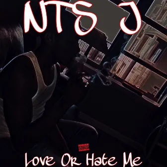 Love or Hate Me by NTS J