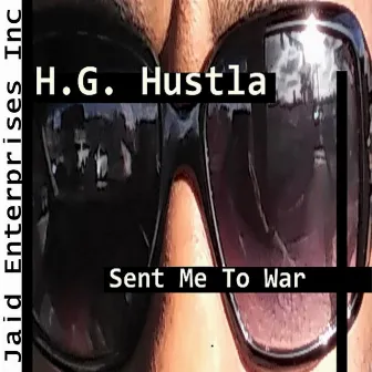 Sent Me To War by H.G. Hustla