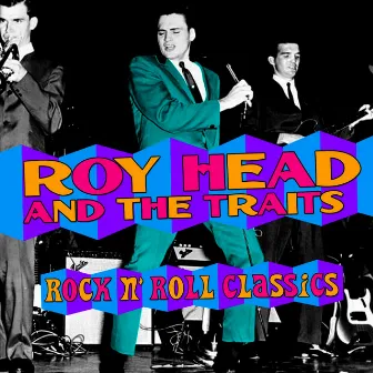 Rock 'N Roll Classics by Roy Head And The Traits