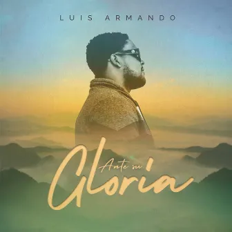 Ante Su Gloria by Luis Armando