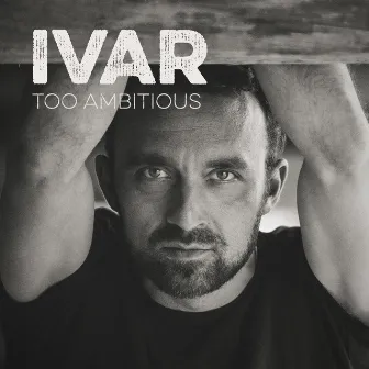 Too Ambitious by IVAR