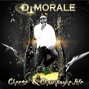 Cheese & Champagne.Life by DJ Morale