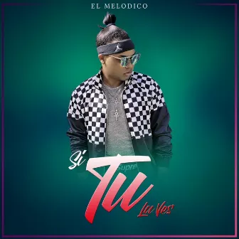 Si Tu la Ves by El Melodico