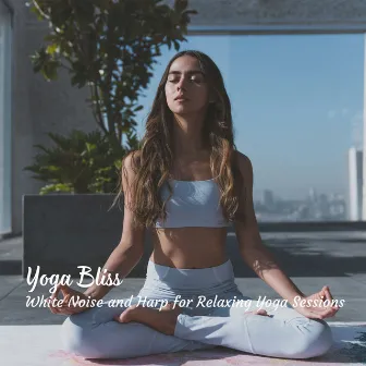 Yoga Bliss: White Noise and Harp for Relaxing Yoga Sessions by Natural White Noise - Music For Meditation