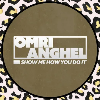 Show Me How You Do It by Omri Anghel