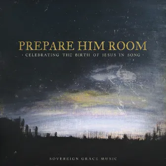 Prepare Him Room: Celebrating the Birth of Jesus in Song by Sovereign Grace Music