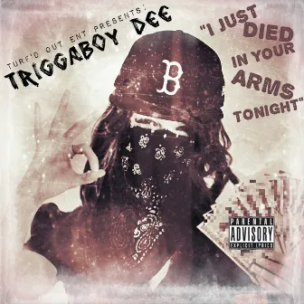 I Just Died in Your Arms Tonight - Single by TriggaBoyDee