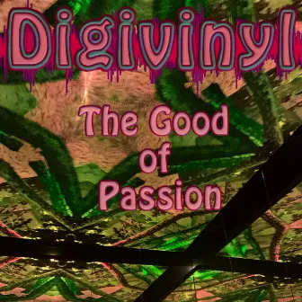 The Good Of Passion by Digivinyl