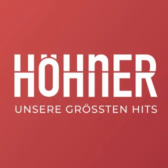 Unsere größten Hits by Höhner