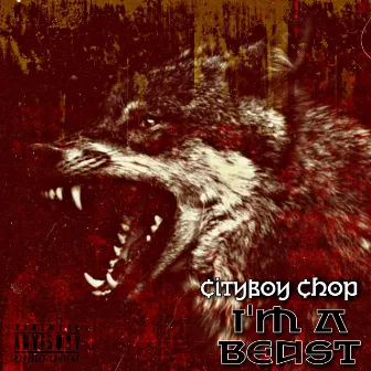 I'm A Beast by Cityboy Chop