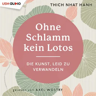 Ohne Schlamm kein Lotos (Die Kunst, Leid zu verwandeln) by Thich Nhat Hanh