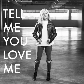 Tell Me You Love Me by Tatum Lynn