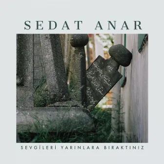 Sevgileri Yarınlara Bıraktınız by Sedat Anar