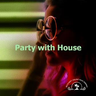 Party with House by Beach Party Chillout Music Ensemble