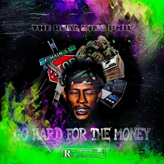 GO HARD FOR THE MONEY by The Real King Phil