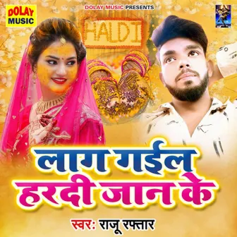 Laag Gail Haradi Jaan Ke by Raju Raftar