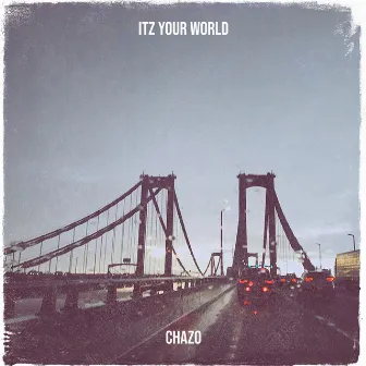 Itz Your World by Chazo