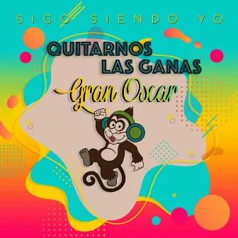 Quitarnos las ganas by Gran Oscar