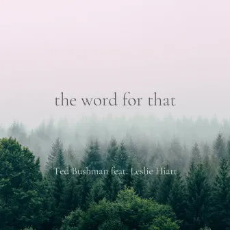 the word for that by Ted Bushman