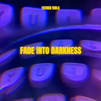 Fade Into Darkness by Father Viola