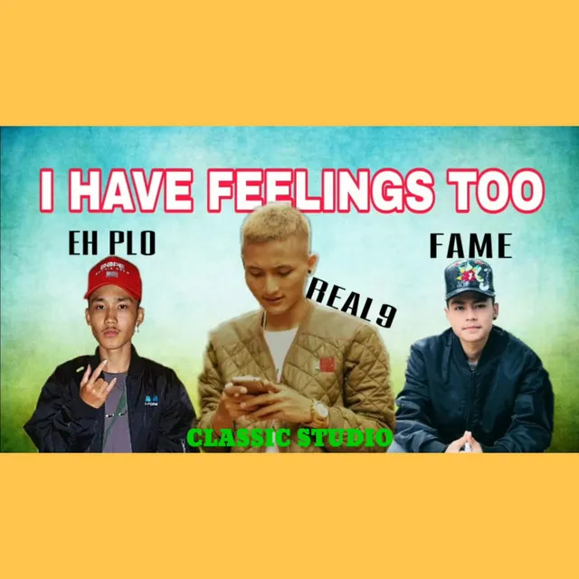 I Have Feelings Too