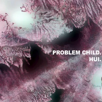 Problem Child. by Hui.