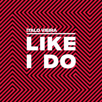 Like I Do by Italo Vieira