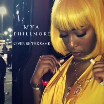 Never Be the Same by Mya Phillmore