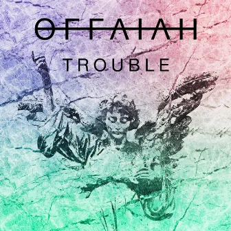 Trouble by OFFAIAH