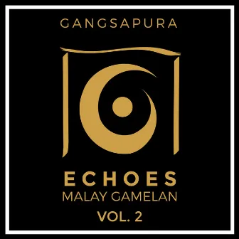 Echoes: Malay Gamelan, Vol. 2 by Gangsapura