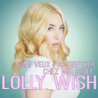 Je ne veux pas rentrer chez moi seule by Lolly Wish