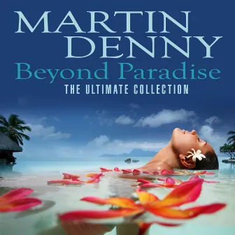 Beyond Paradise (The Ultimate Collection) by Martin Denny