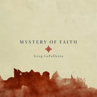 Mystery of Faith by Greg LaFollette