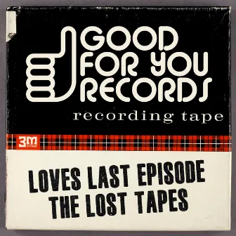 The Lost Tapes by Loves Last Episode