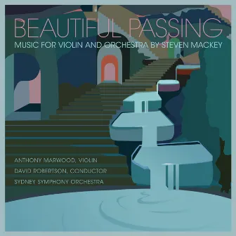 Beautiful Passing, Music for Violin and Orchestra by Steven Mackey by Anthony Marwood