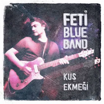 Kuş Ekmeği by Fetiblue Band