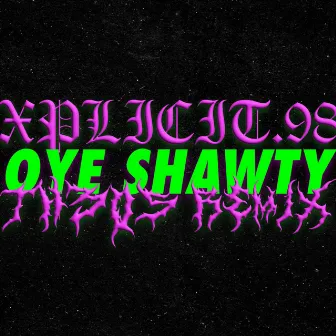 Oye Shawty by Xplicit.98