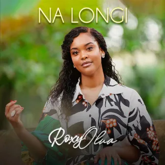 Na longi by Roxy Olua