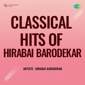 Classical Hits of Hirabai Barodekar by Hirabai Barodekar