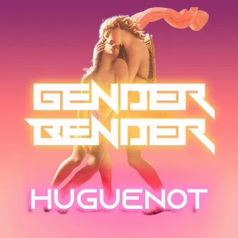 Gender Bender by Huguenot