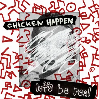 Let's Be Real by Chicken Happen