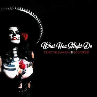 What You Might Do by Kemo The Blaxican