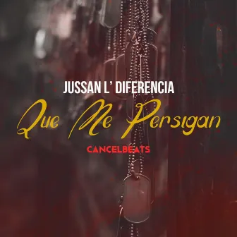 Que Me Persigan by Jussan L' Diferencia