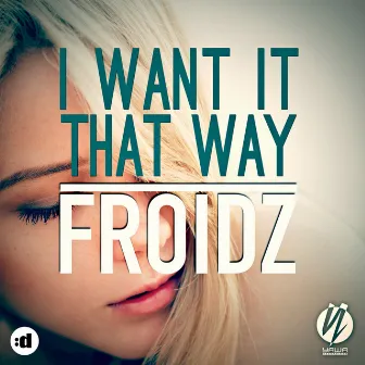 I Want it That Way by FROIDZ