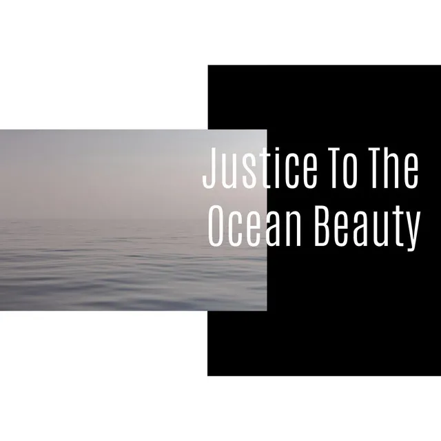 Justice To The Ocean Beauty