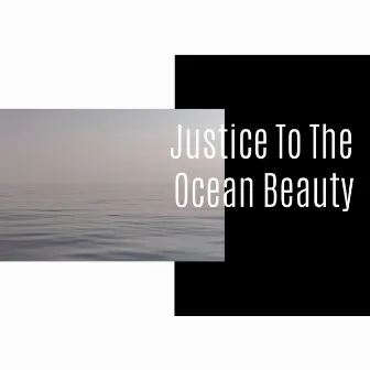 Justice To The Ocean Beauty by Oceanic Heaven