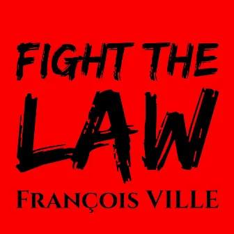 FIGHT THE LAW by Francois Ville