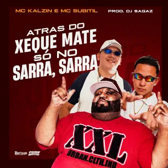 Atras do Xeque Mate, So No Sarra Sarra by Mc Subtil